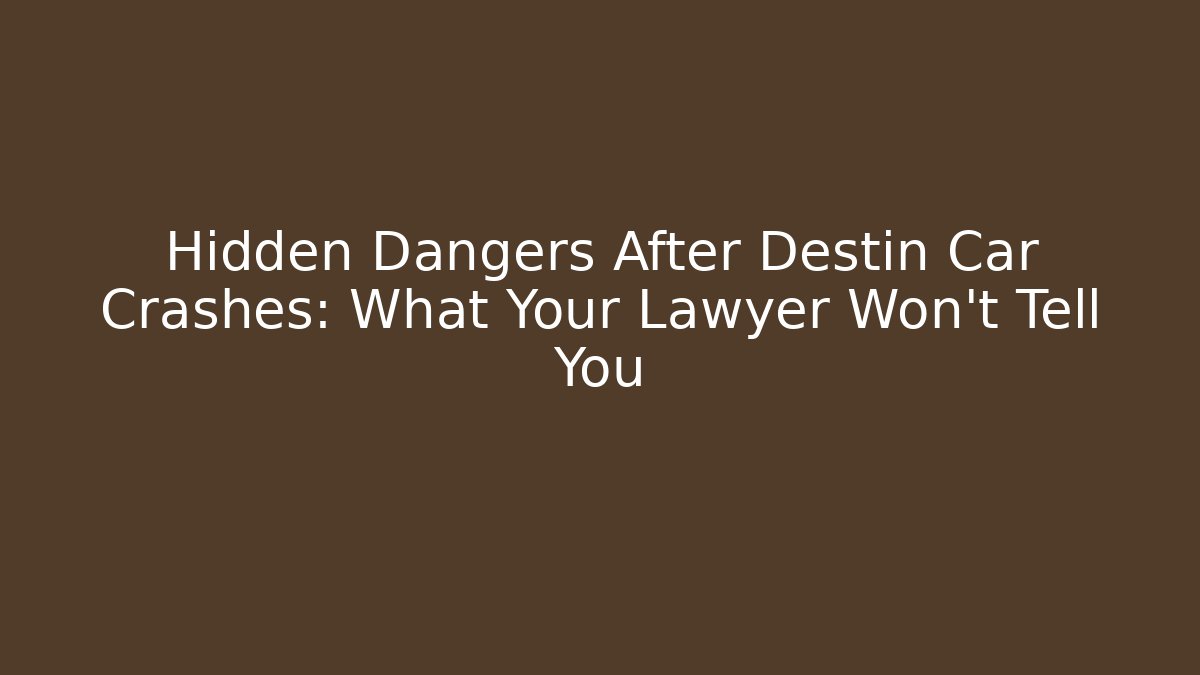 Hidden Dangers After Destin Car Crashes: What Your Lawyer Won’t Tell You