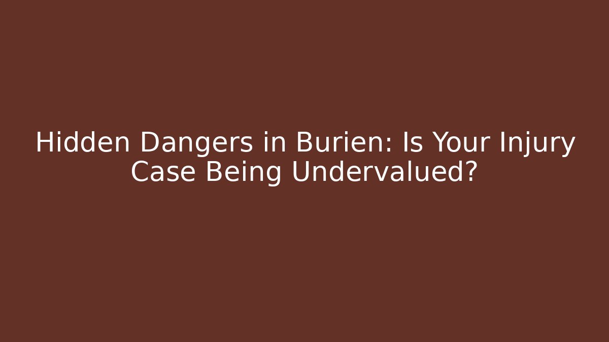 Hidden Dangers in Burien: Is Your Injury Case Being Undervalued?