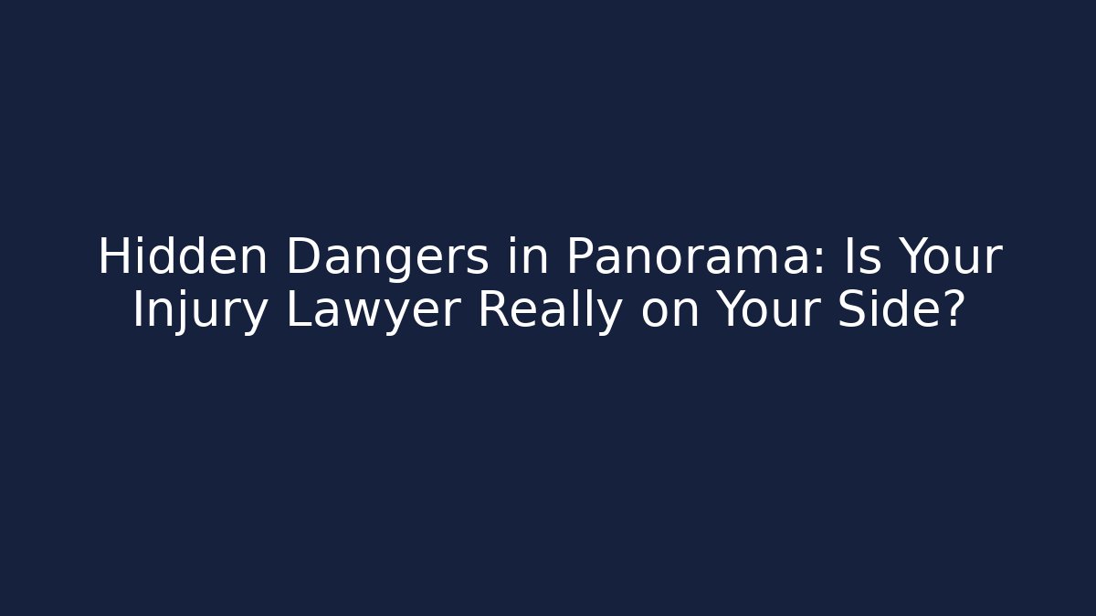 Hidden Dangers in Panorama: Is Your Injury Lawyer Really on Your Side?