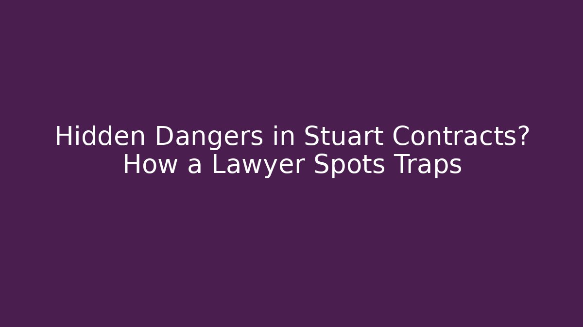 Hidden Dangers in Stuart Contracts? How a Lawyer Spots Traps - WealthxGroup
