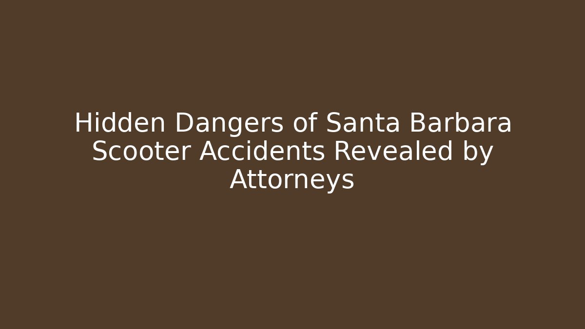 Hidden Dangers of Santa Barbara Scooter Accidents Revealed by Attorneys