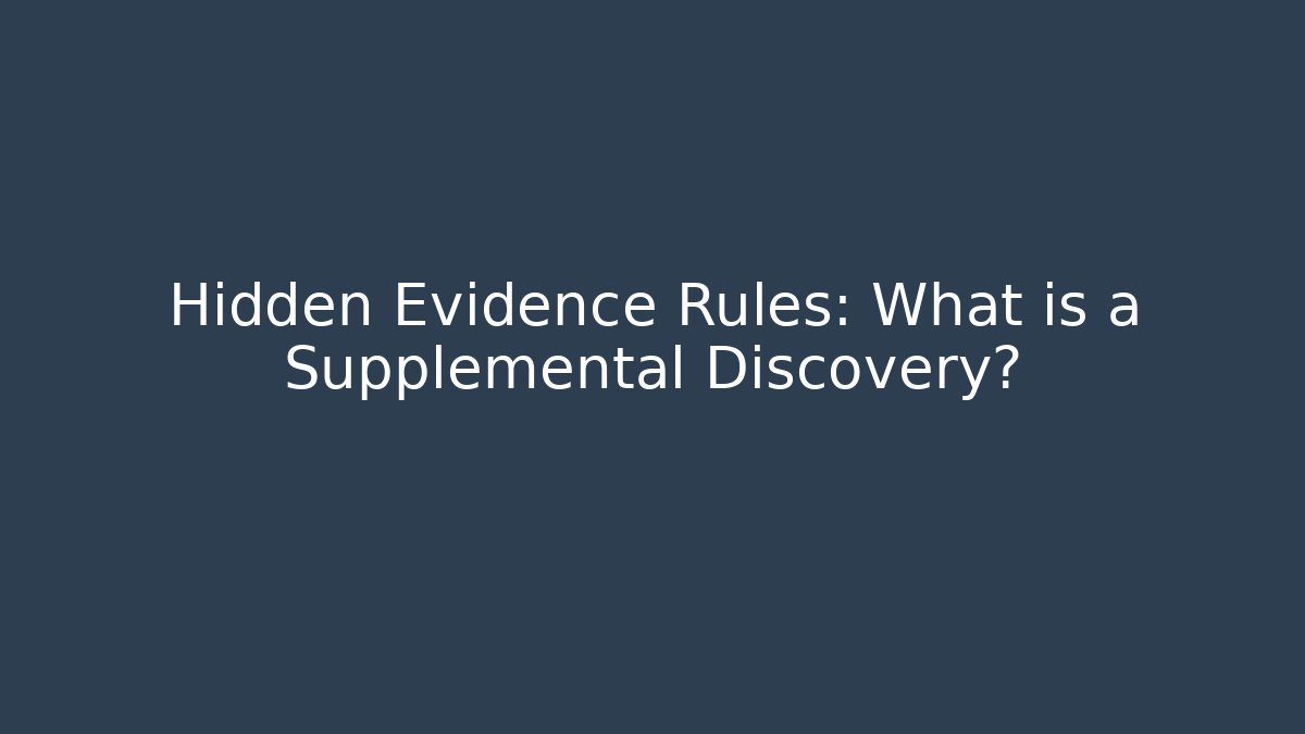 Hidden Evidence Rules: What is a Supplemental Discovery? - WealthxGroup