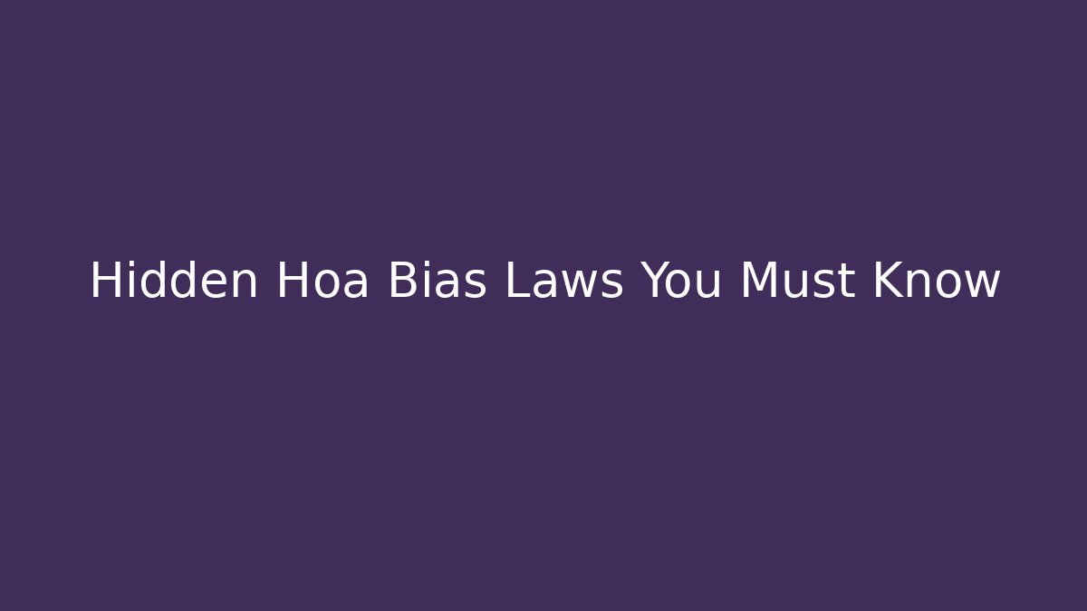 Hidden Hoa Bias Laws You Must Know - WealthxGroup