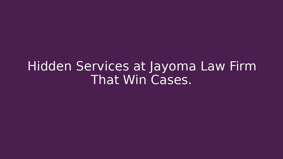 Hidden Services at Jayoma Law Firm That Win Cases. - WealthxGroup