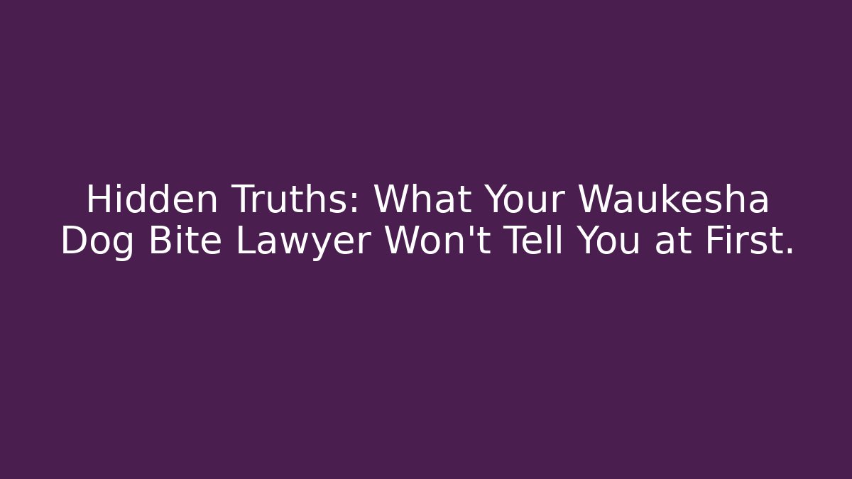 Hidden Truths: What Your Waukesha Dog Bite Lawyer Won't Tell You at First.
