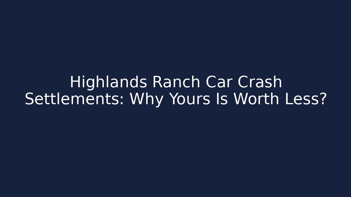 Highlands Ranch Car Crash Settlements: Why Yours Is Worth Less? - WealthxGroup
