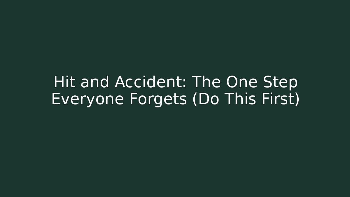 Hit and Accident: The One Step Everyone Forgets (Do This First)