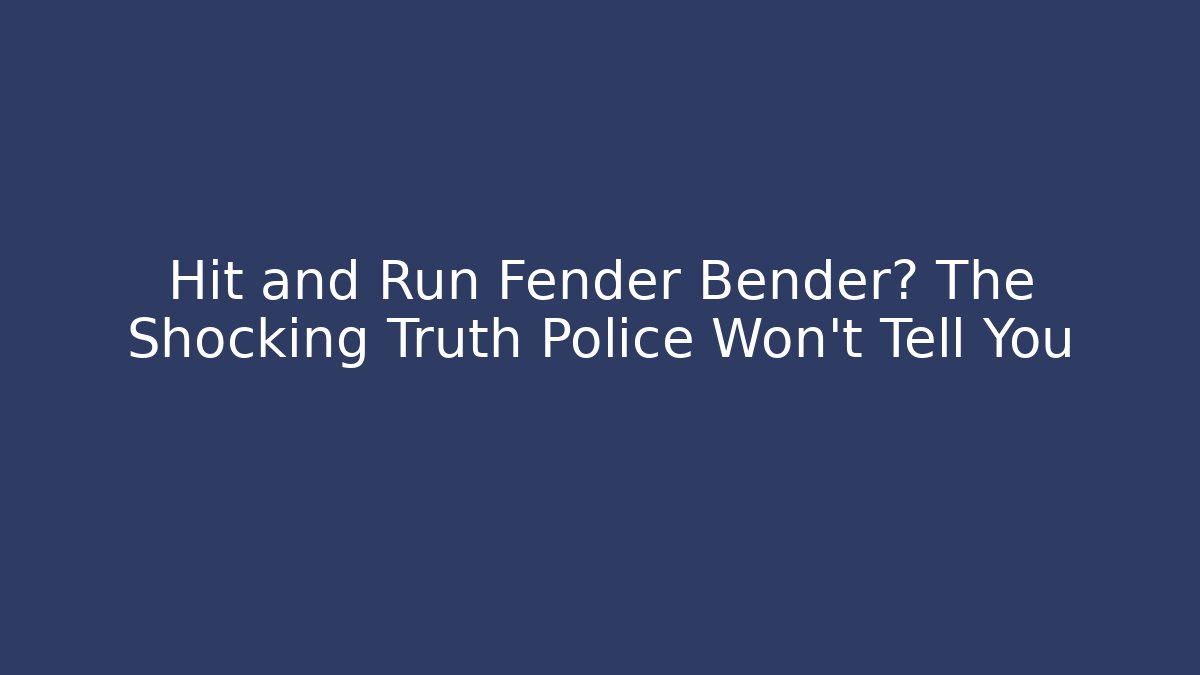 Hit and Run Fender Bender? The Shocking Truth Police Won't Tell You