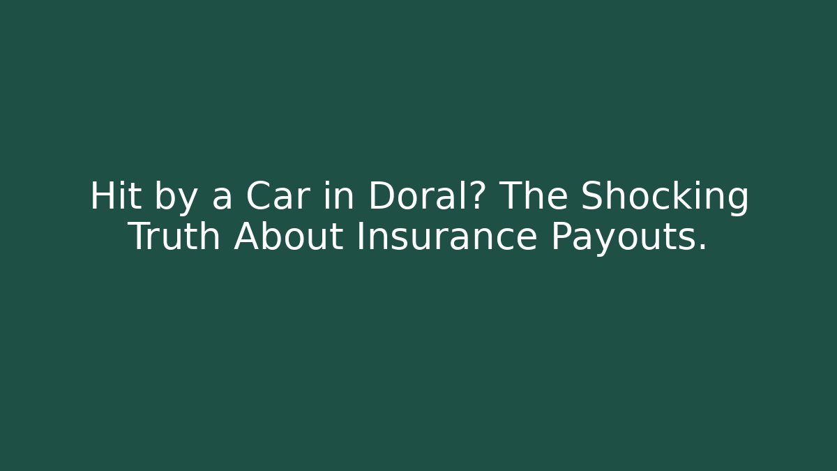 Hit by a Car in Doral? The Shocking Truth About Insurance Payouts.