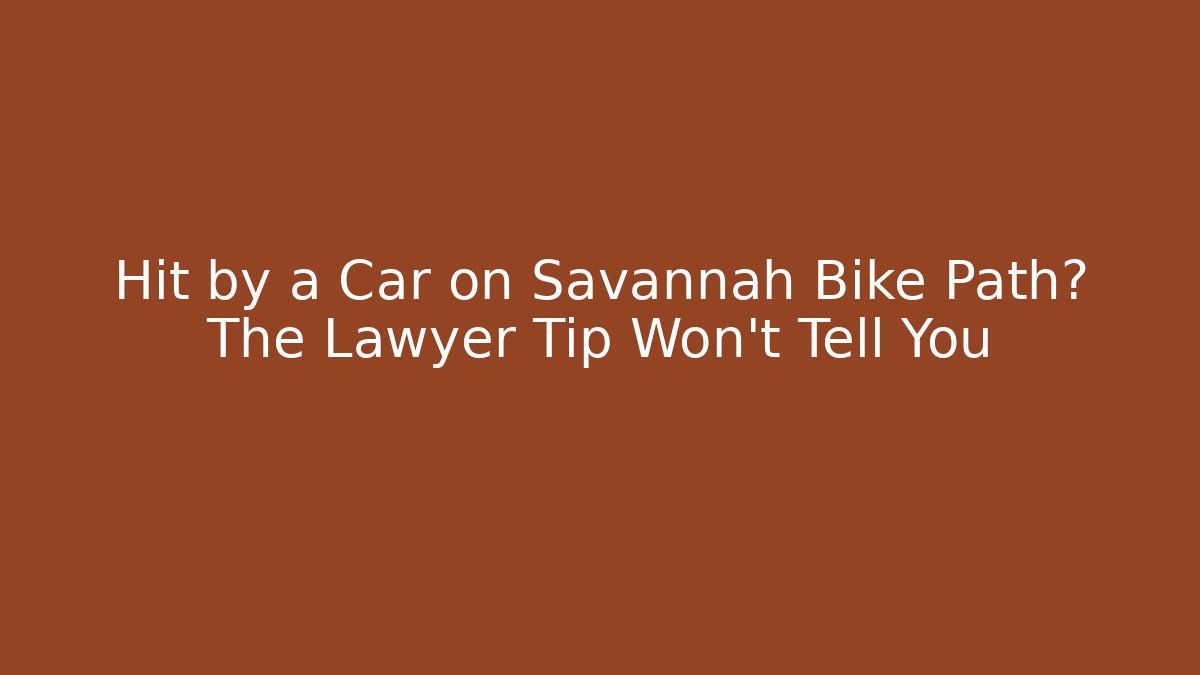 Hit by a Car on Savannah Bike Path? The Lawyer Tip Won’t Tell You - WealthxGroup