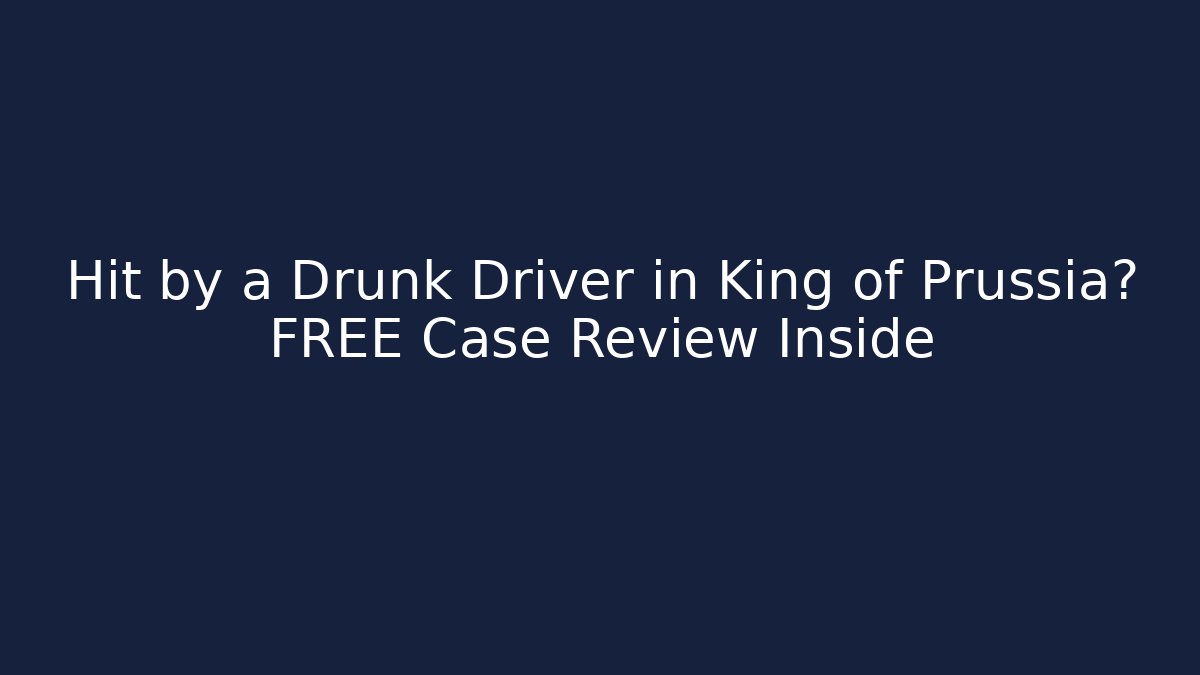 Hit by a Drunk Driver in King of Prussia? FREE Case Review Inside - WealthxGroup