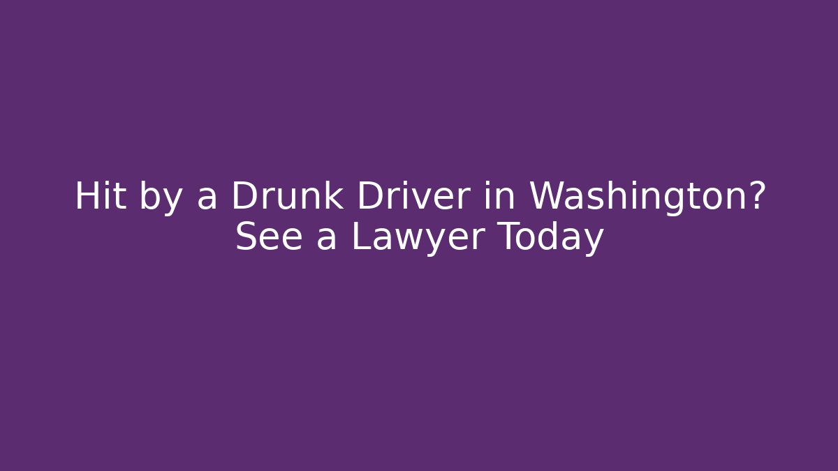 Hit by a Drunk Driver in Washington? See a Lawyer Today - WealthxGroup