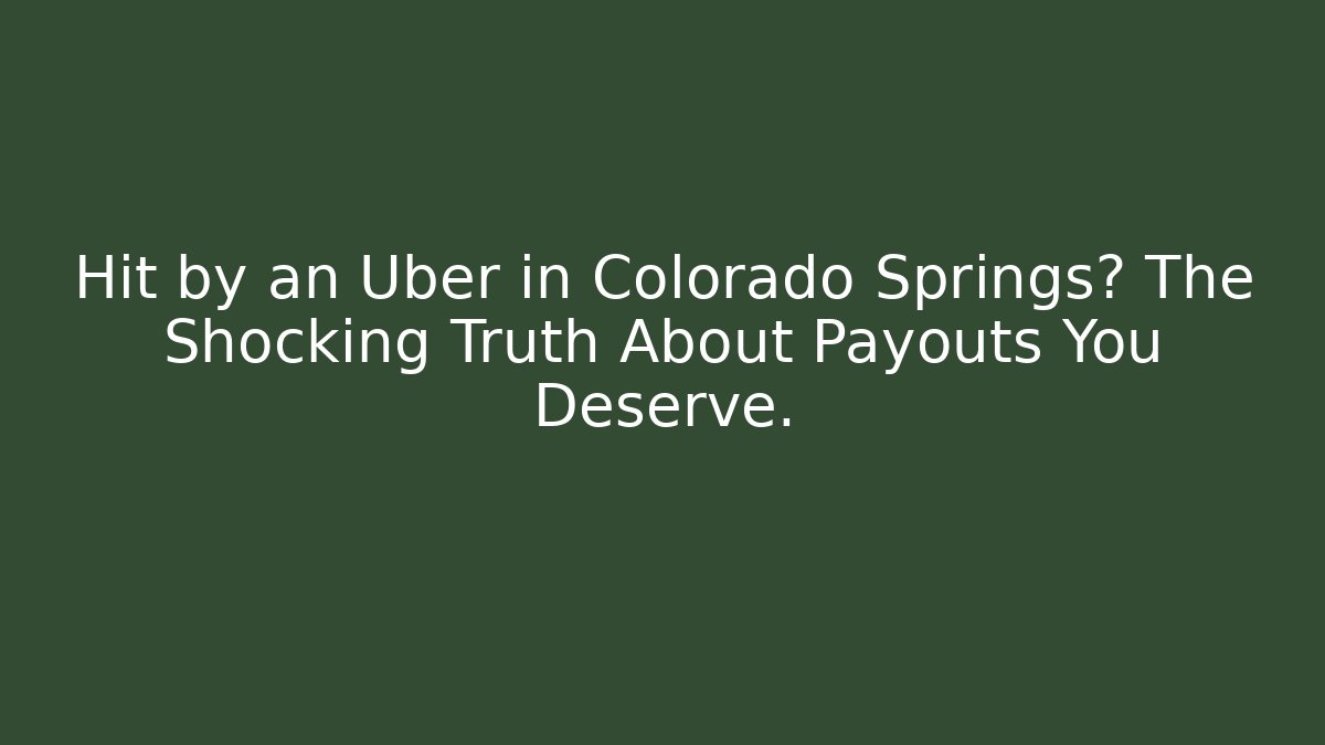 Hit by an Uber in Colorado Springs? The Shocking Truth About Payouts You Deserve.