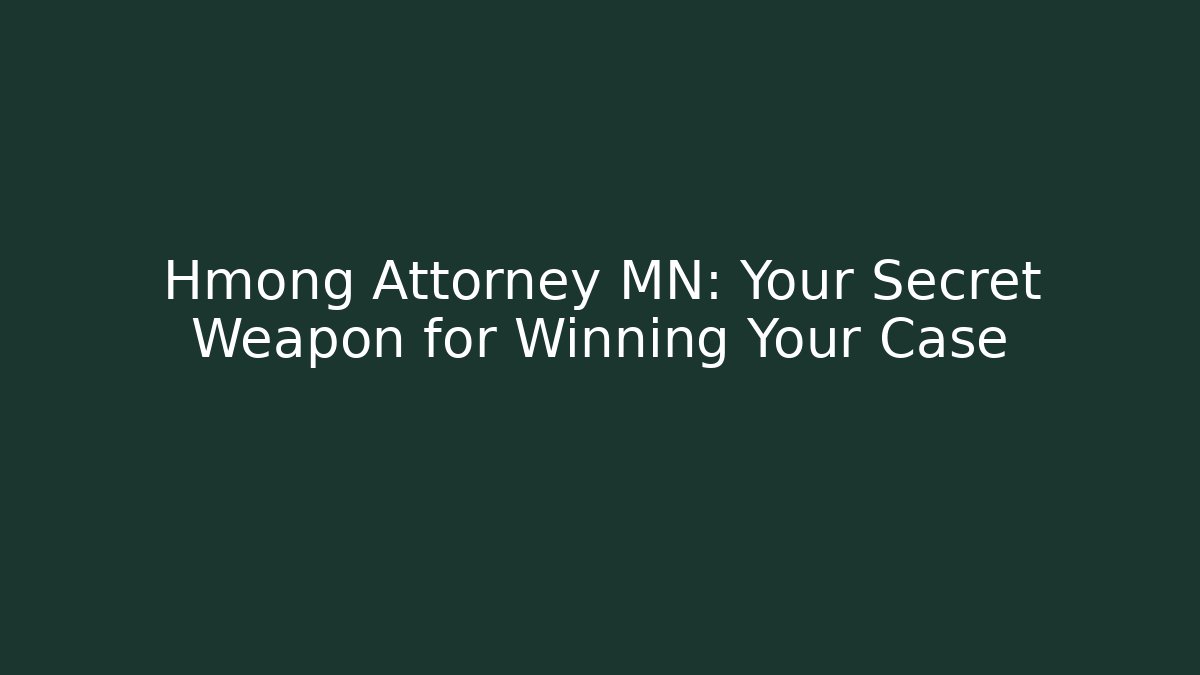 Hmong Attorney MN: Your Secret Weapon for Winning Your Case