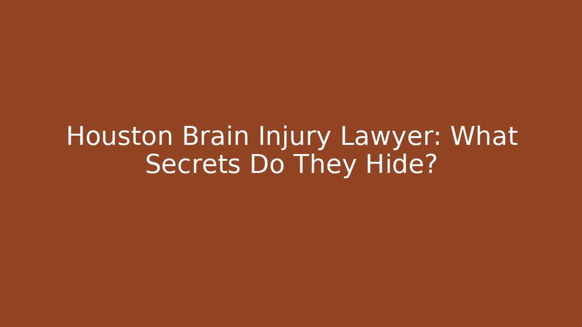 Houston Brain Injury Lawyer: What Secrets Do They Hide? - WealthxGroup