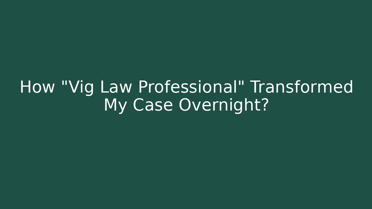 How "Vig Law Professional" Transformed My Case Overnight? - WealthxGroup