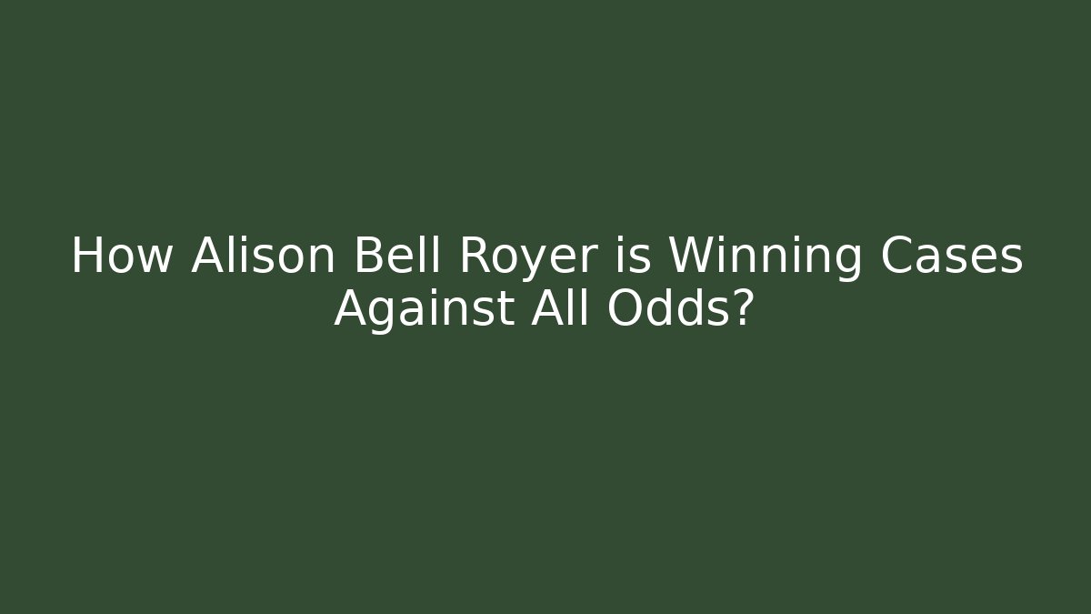How Alison Bell Royer is Winning Cases Against All Odds?