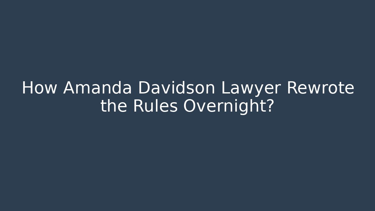 How Amanda Davidson Lawyer Rewrote the Rules Overnight? - WealthxGroup