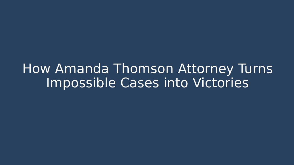 How Amanda Thomson Attorney Turns Impossible Cases into Victories - WealthxGroup