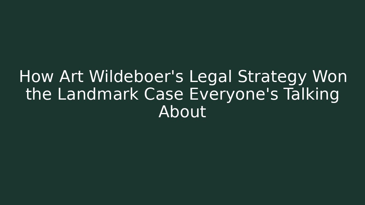 How Art Wildeboer's Legal Strategy Won the Landmark Case Everyone's Talking About