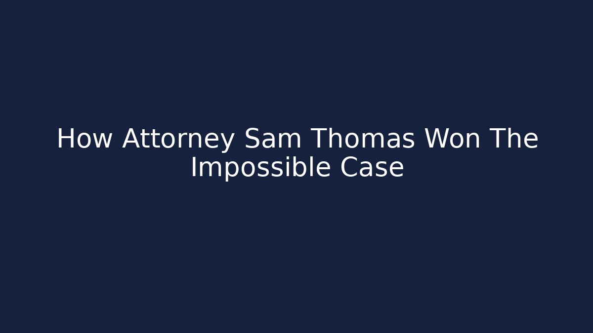 How Attorney Sam Thomas Won The Impossible Case
