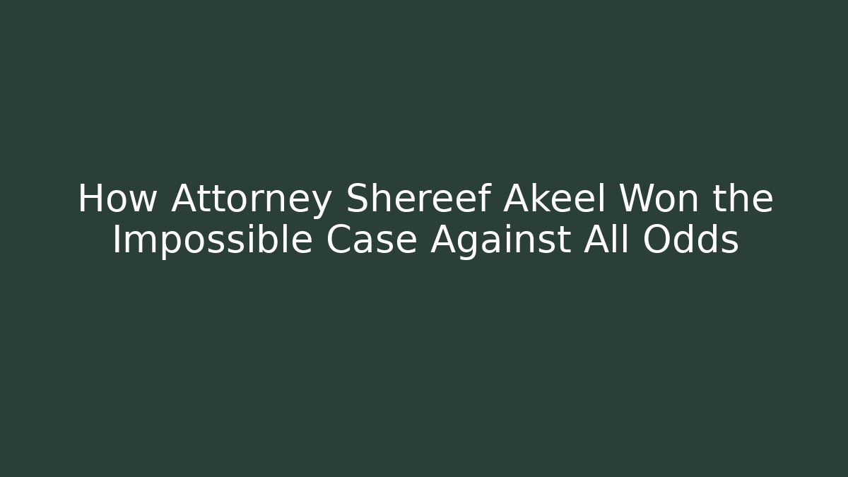 How Attorney Shereef Akeel Won the Impossible Case Against All Odds - WealthxGroup