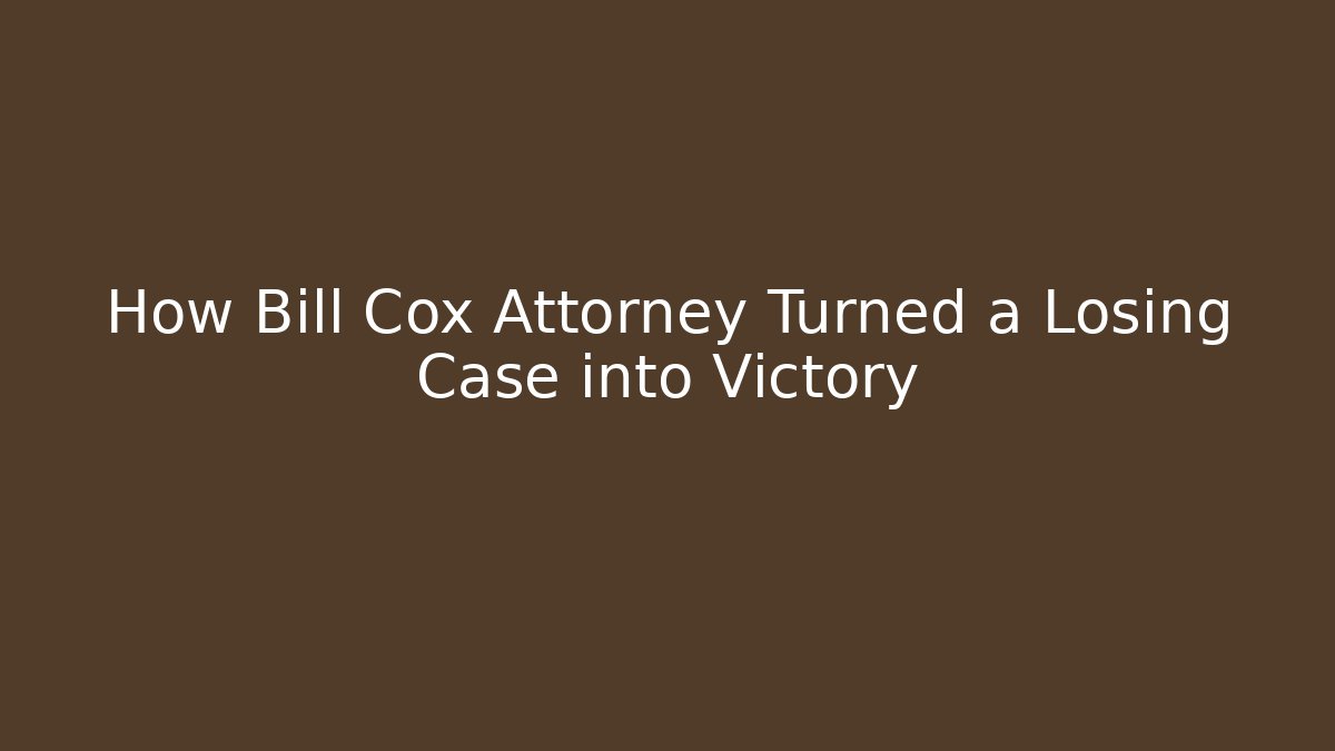 How Bill Cox Attorney Turned a Losing Case into Victory - WealthxGroup
