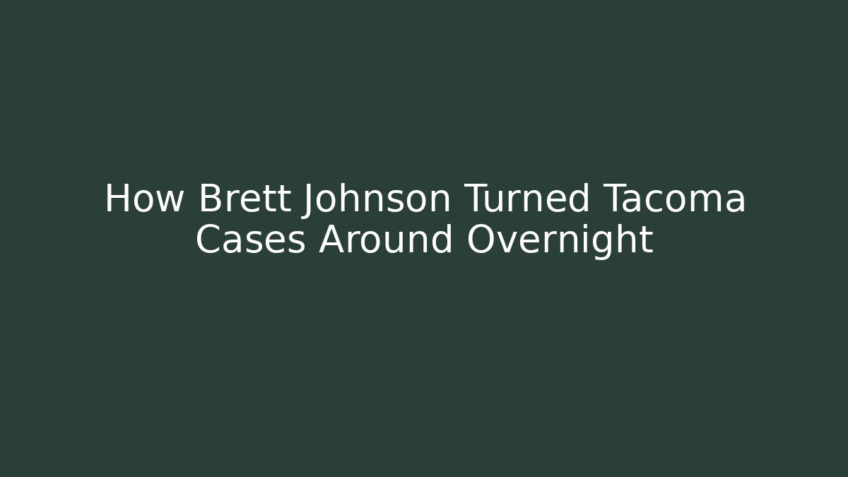 How Brett Johnson Turned Tacoma Cases Around Overnight