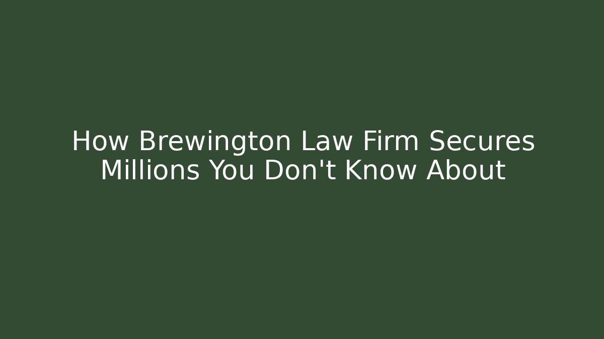 How Brewington Law Firm Secures Millions You Don't Know About