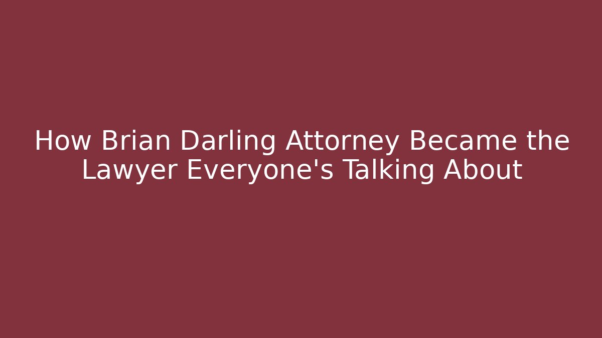 How Brian Darling Attorney Became the Lawyer Everyone's Talking About - WealthxGroup