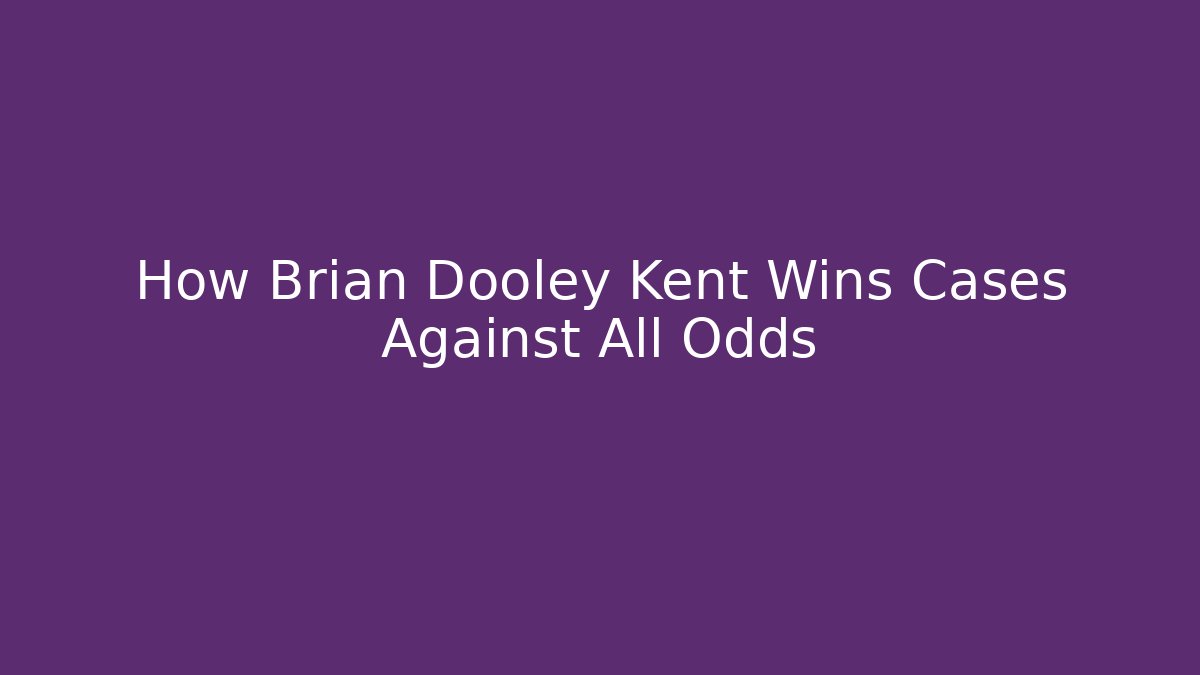 How Brian Dooley Kent Wins Cases Against All Odds - WealthxGroup