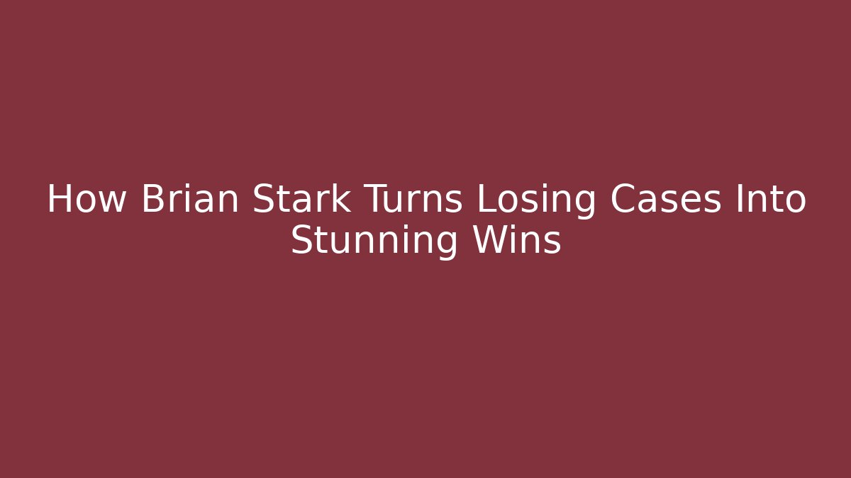 How Brian Stark Turns Losing Cases Into Stunning Wins - WealthxGroup