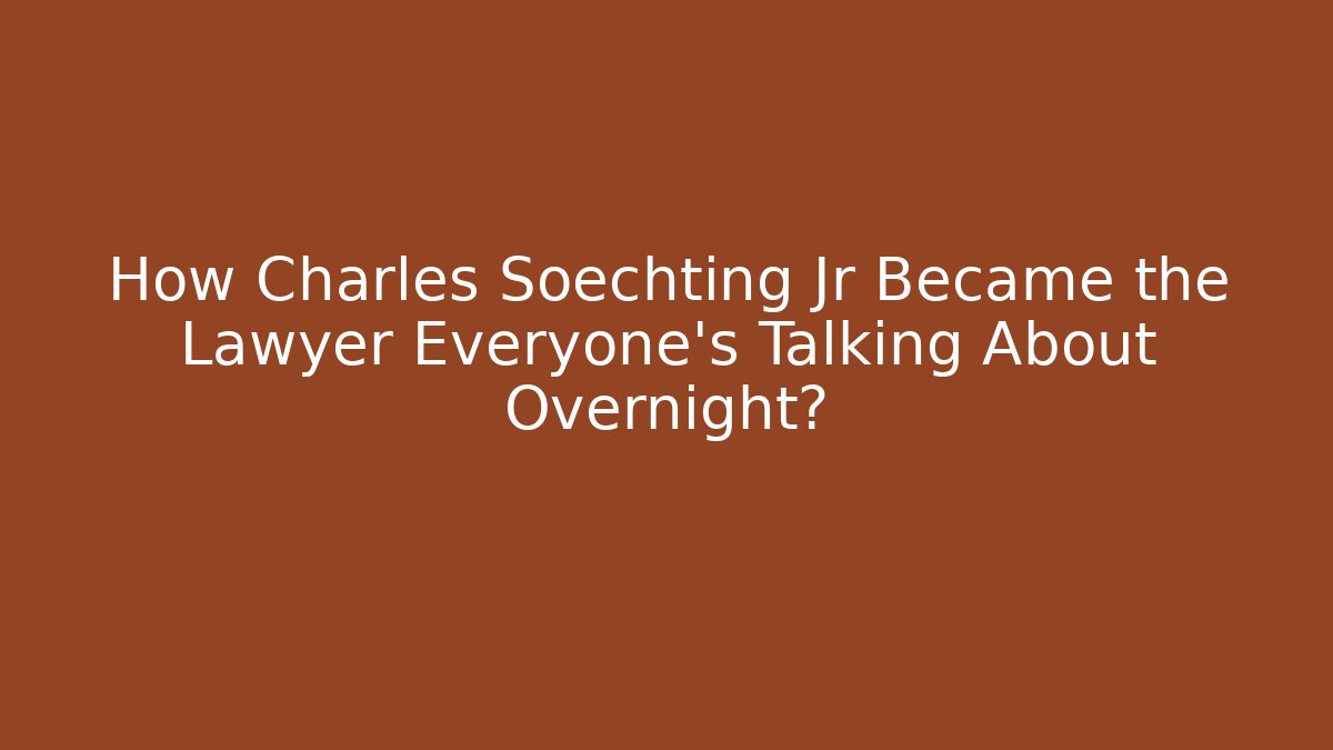 How Charles Soechting Jr Became the Lawyer Everyone’s Talking About Overnight?