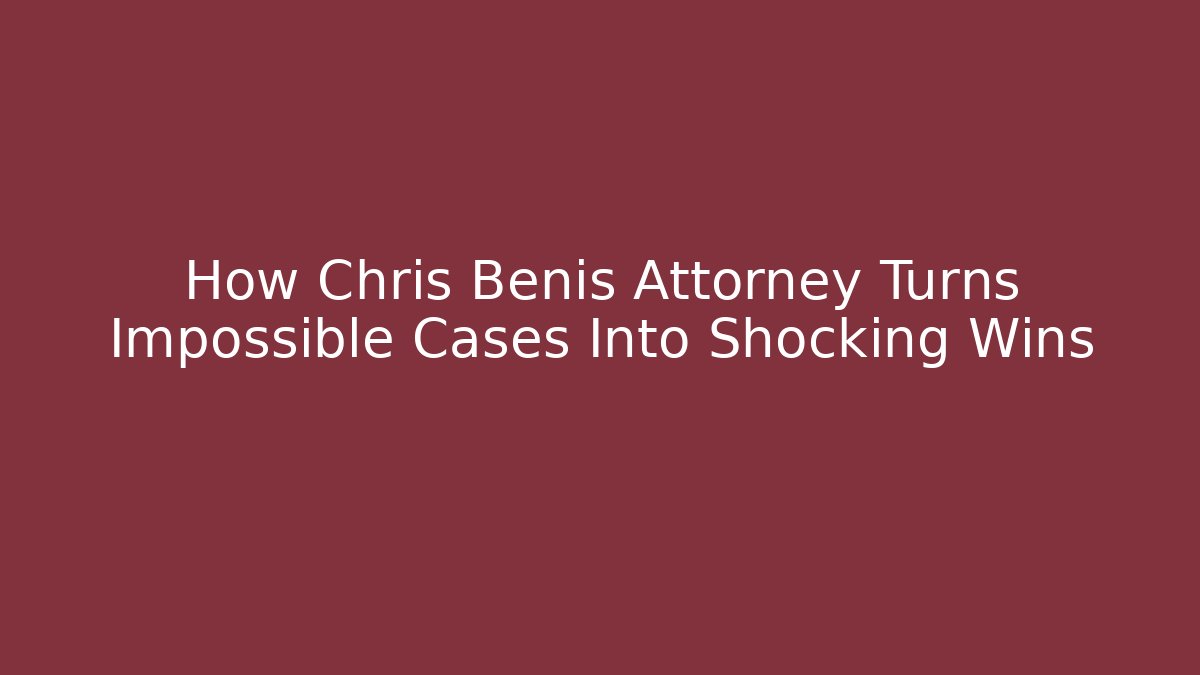 How Chris Benis Attorney Turns Impossible Cases Into Shocking Wins