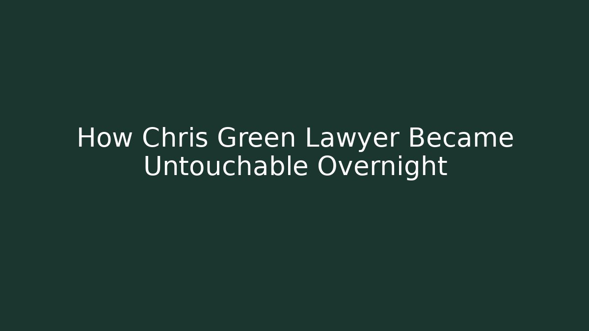 How Chris Green Lawyer Became Untouchable Overnight
