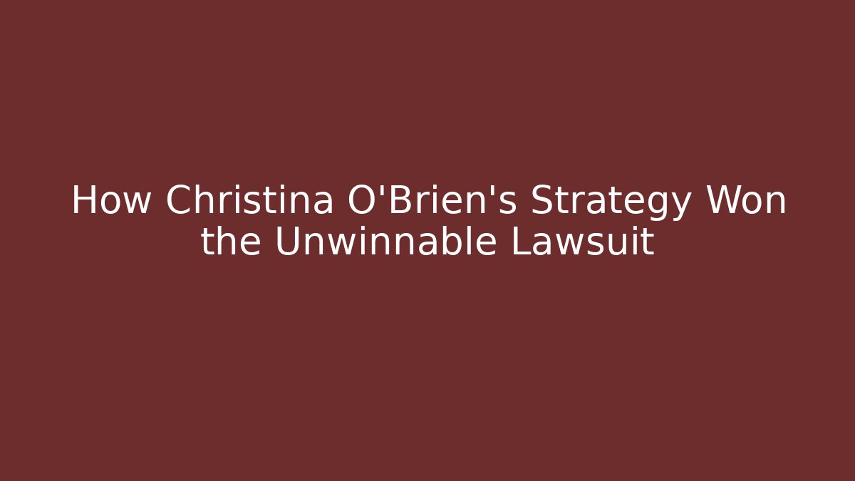 How Christina O'Brien's Strategy Won the Unwinnable Lawsuit