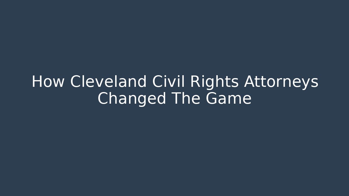 How Cleveland Civil Rights Attorneys Changed The Game