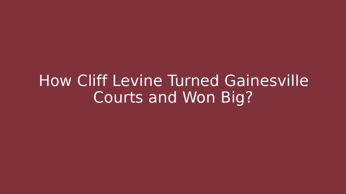 How Cliff Levine Turned Gainesville Courts and Won Big?