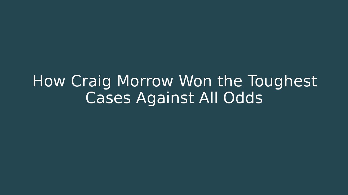 How Craig Morrow Won the Toughest Cases Against All Odds