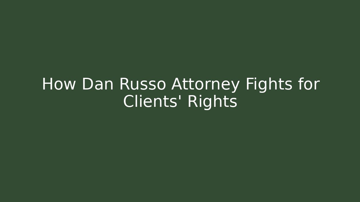 How Dan Russo Attorney Fights for Clients’ Rights - WealthxGroup