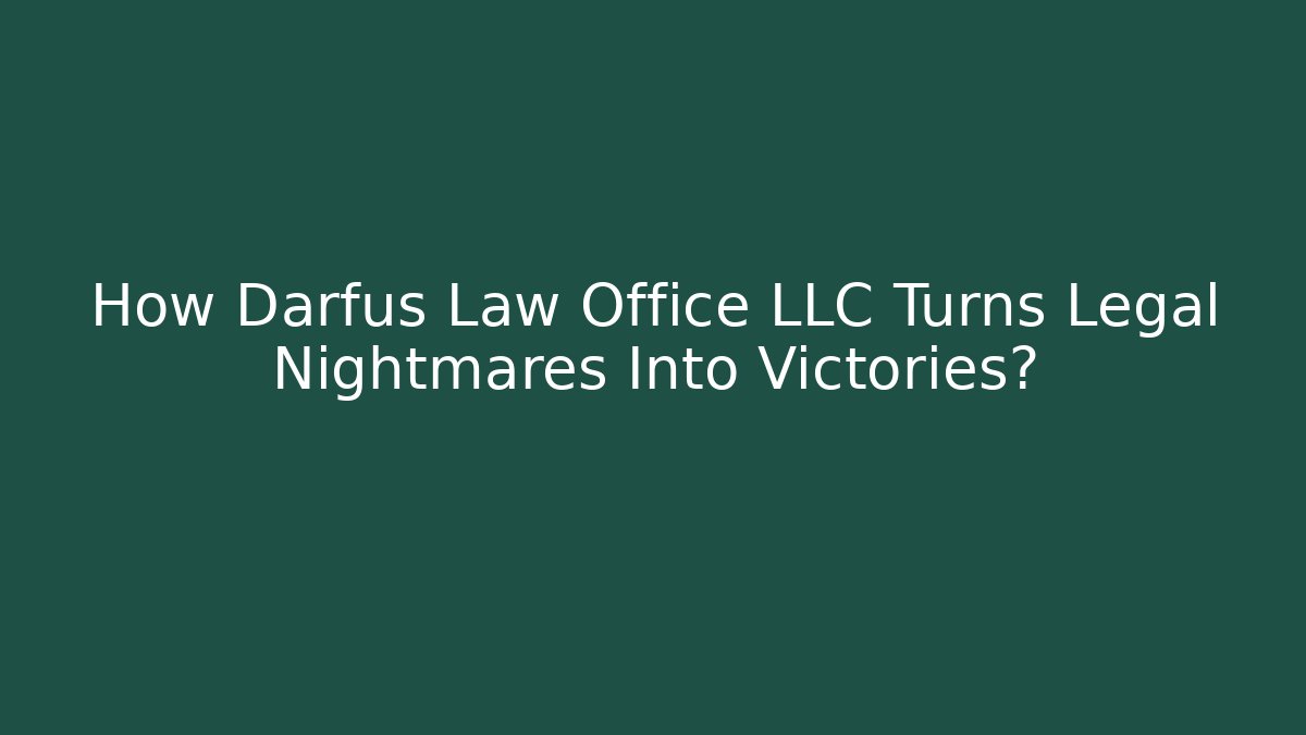 How Darfus Law Office LLC Turns Legal Nightmares Into Victories?