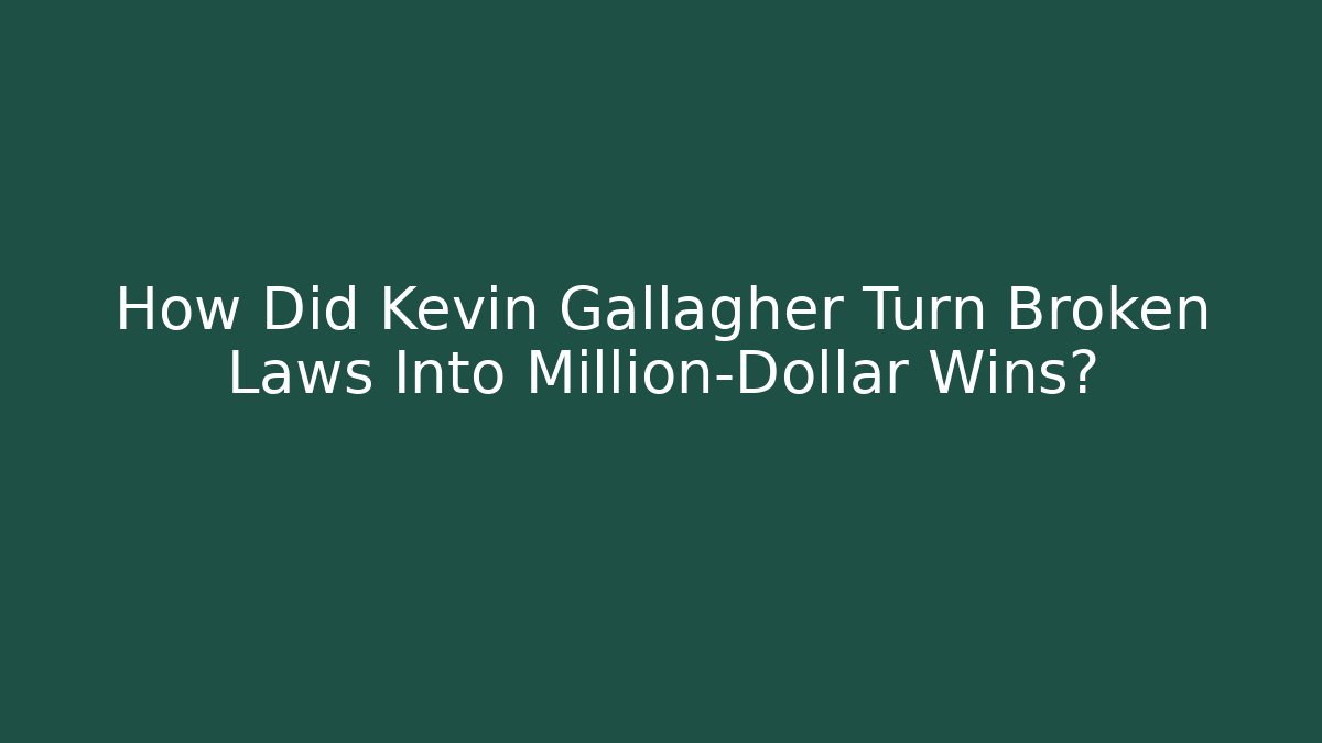 How Did Kevin Gallagher Turn Broken Laws Into Million-Dollar Wins?