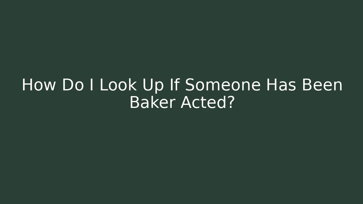 How Do I Look Up If Someone Has Been Baker Acted?