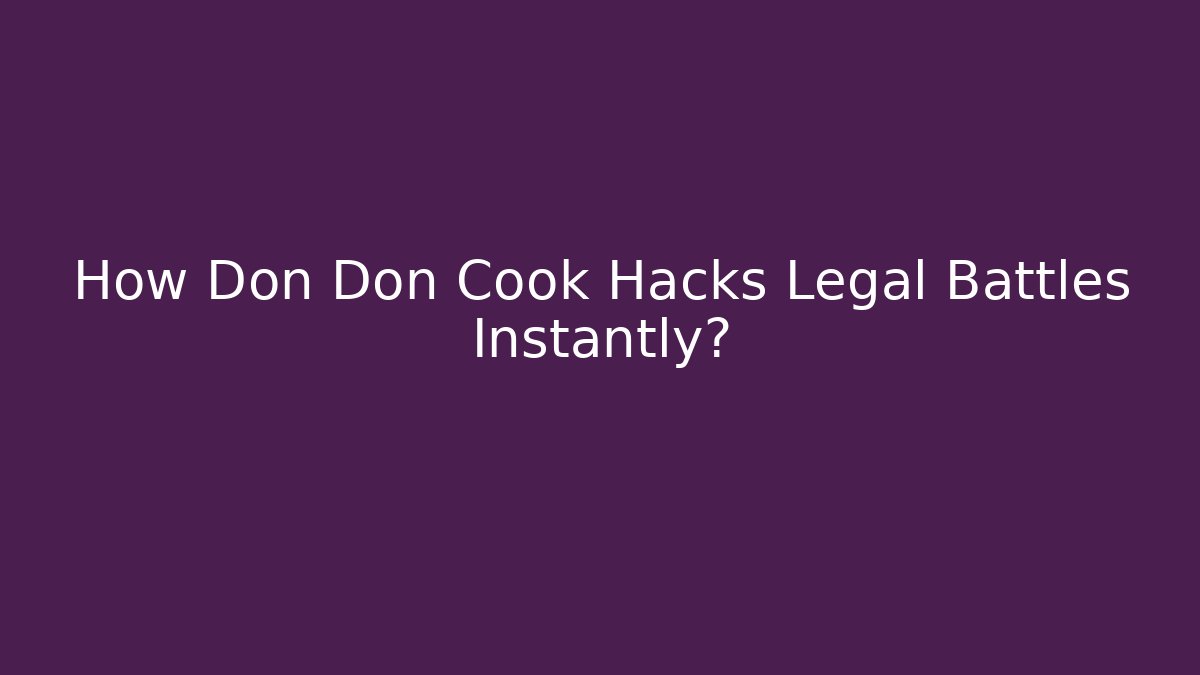 How Don Don Cook Hacks Legal Battles Instantly?