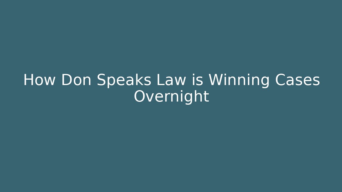How Don Speaks Law is Winning Cases Overnight - WealthxGroup