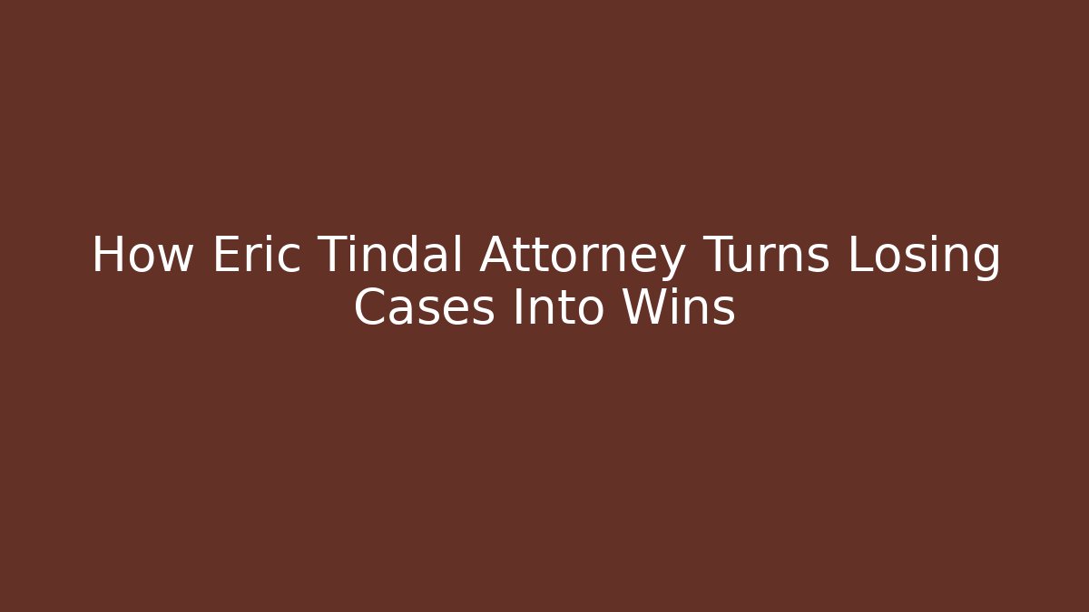 How Eric Tindal Attorney Turns Losing Cases Into Wins - WealthxGroup