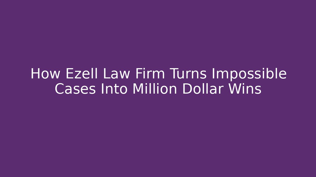 How Ezell Law Firm Turns Impossible Cases Into Million Dollar Wins - WealthxGroup