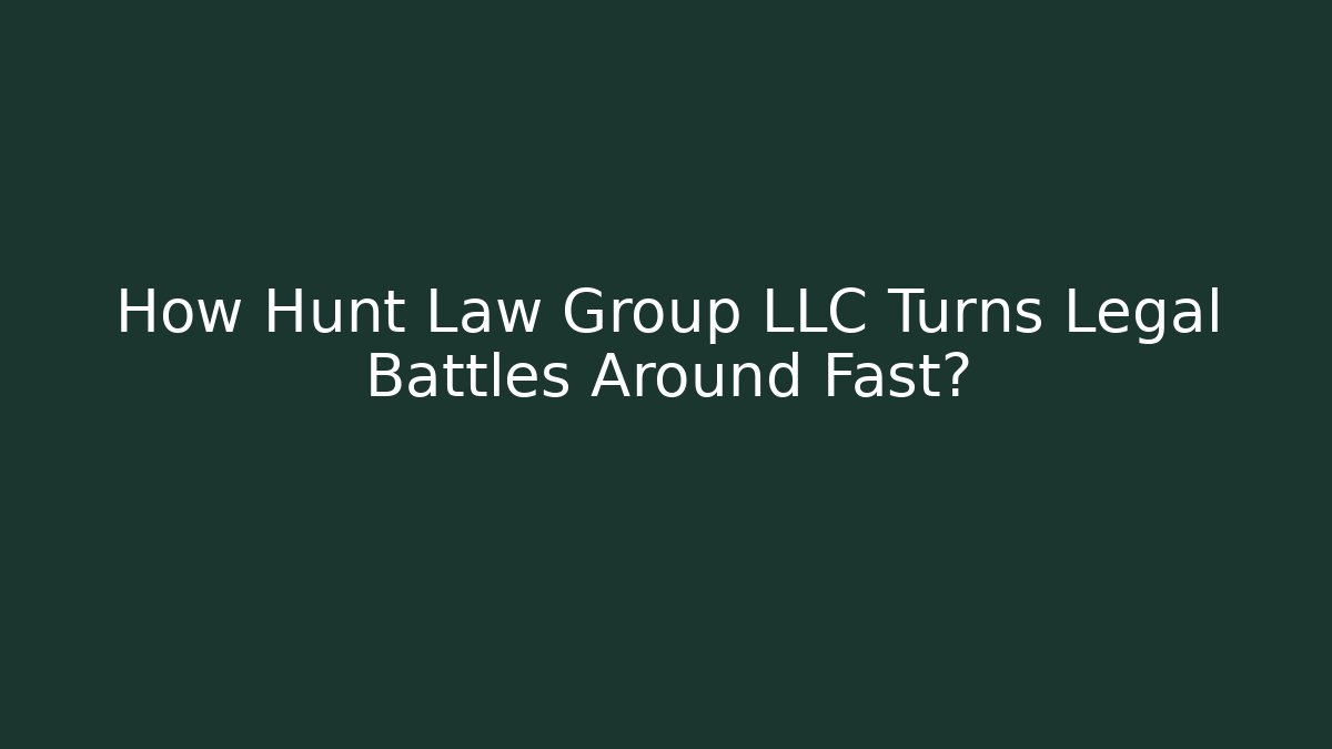 How Hunt Law Group LLC Turns Legal Battles Around Fast?