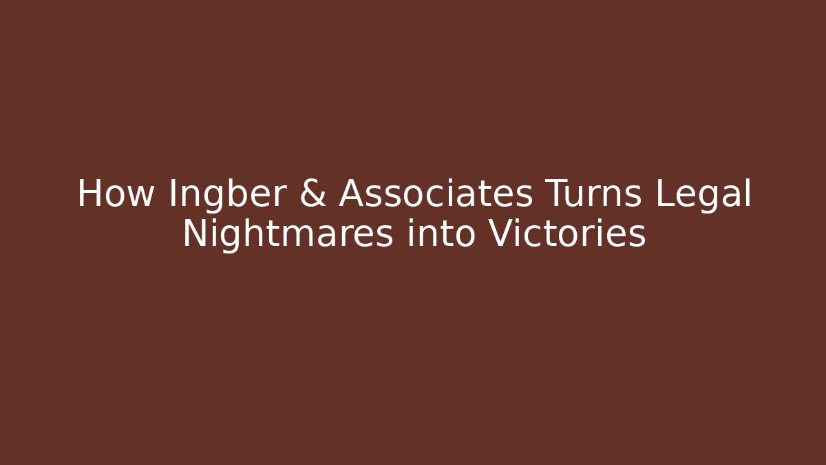 How Ingber & Associates Turns Legal Nightmares into Victories