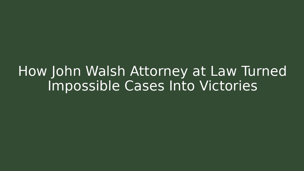 How John Walsh Attorney at Law Turned Impossible Cases Into Victories